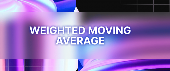 The Overview of Weighted Moving Average (WMA)